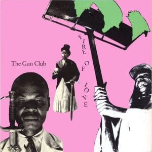 THE GUN CLUB Fire Of Love