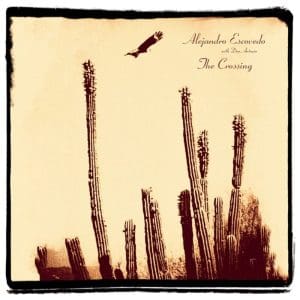 ALEJANDRO ESCOVEDO The Crossing