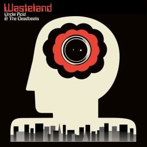 UNCLE ACID & THE DEADBEATS Wasteland