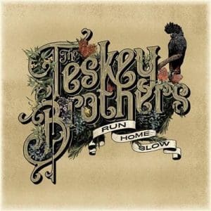 TESKEY BROTHERS Run Home Slow