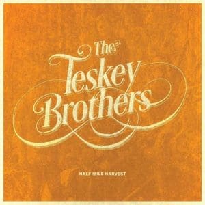 TESKEY BROTHERS Half Mile Harvest