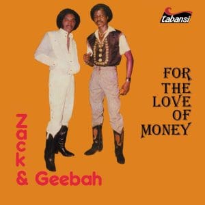 ZACK & GEEBAH For The Love Of Money