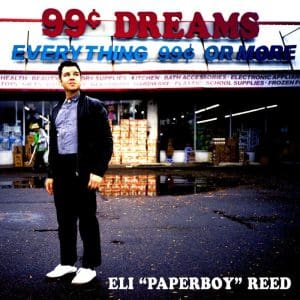 ELI "PAPERBOY" REED 99 Cent Dreams