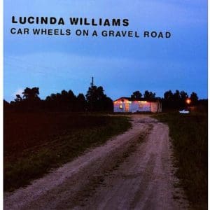 LUCINDA WILLIAMS Car Wheels On A Gravel Road
