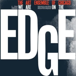 ART ENSEMBLE OF CHICAGO We Are On The Edge: A 50th Anniversary Celebration