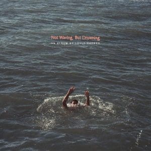 LOYLE CARNER Not Waving, But Drowning