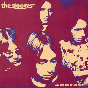 THE STOOGES Till The End Of The Night