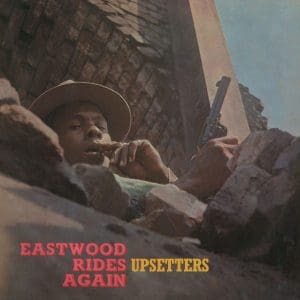UPSETTERS  Eastwood Rides Again