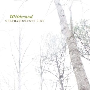CHATHAM COUNTY LINE Wildwood (Remastered)