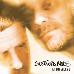 SLEAFORD MODS Eton Alive