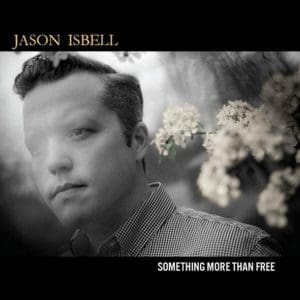 JASON ISBELL Something More Than Free