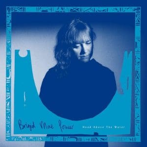 BRIGID MAE POWER Head Above The Water (coloured Vinyl)