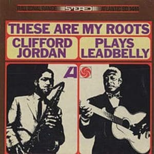 CLIFFORD JORDAN These Are My Roots: Clifford Jordan Plays Leadbelly (Pure Pleasure)