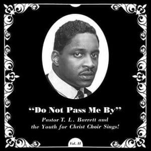 PASTOR T.L. BARRETT AND THE YOUTH FOR CHRIST CHOIR Do Not Pass Me By Vol. II