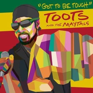 TOOTS & THE MAYTALS Got To Be Tough