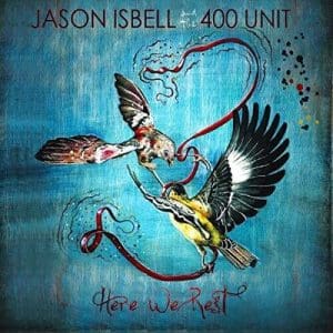 JASON ISBELL & THE 400 UNIT Here We Rest (Remixed and Remastered)