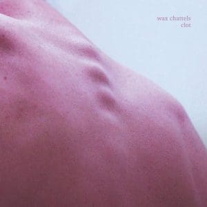 WAX CHATTELS Clot
