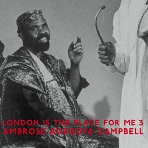 AMBROSE ADEKOYA CAMPBELL London Is The Place For Me 3