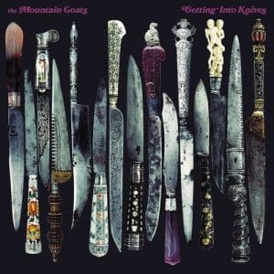 THE MOUNTAIN GOATS Getting Into Knives