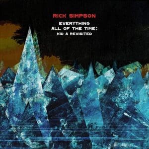 RICK SIMPSON Everything All Of The Time: Kid A Revisited