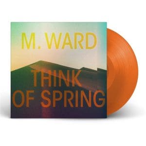 M. WARD Think Of Spring (Ltd)