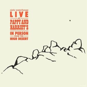 NICK WATERHOUSE Live At Pappy & Harriet's: In Person From The High Desert