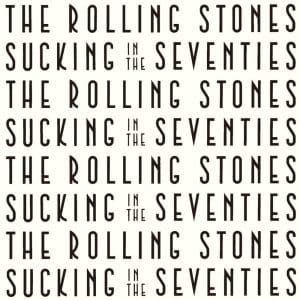 THE ROLLING STONES Sucking In The Seventies