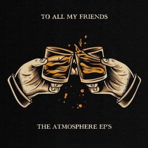 ATMOSPHERE To All My Friends, Blood Makes The Blade Holy: The Atmosphere EP's