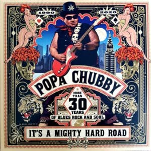 POPA CHUBBY It's A Mighty Hard Road