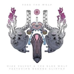 MISS VELVET & THE BLUE WOLF Feed the Wolf (feat. George Clinton)