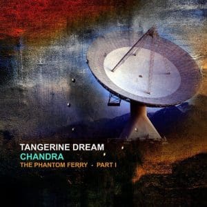 TANGERINE DREAM Chandra : The Phantom Ferry – Part 1”