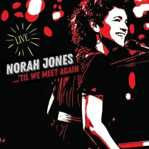 NORAH JONES Til We Meet Again (Live)