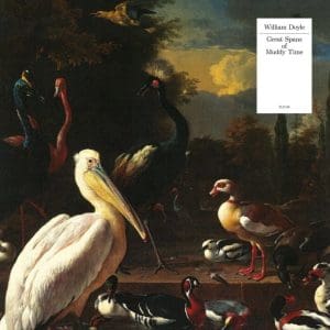 WILLIAM DOYLE Great Spans of Muddy Time (white vinyl)