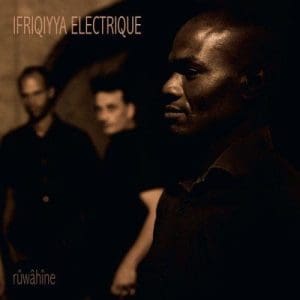 IFRIQIYYA ELECTRIQUE Rûwâhîne