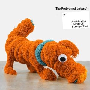 VA The Problem Of Leisure: A Celebration Of Andy Gill And Gang Of Four (2CD Ltd Casebook)