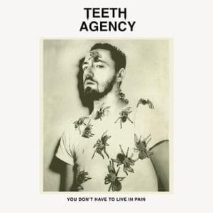 TEETH AGENCY You Don't Have To Listen In Pain