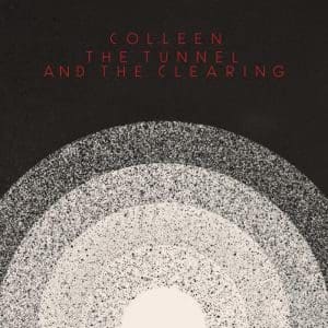 COLLEEN The Tunnel and the Clearing