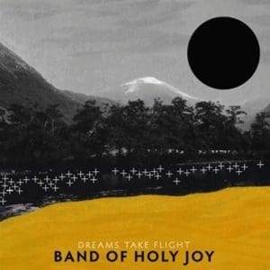 BAND OF HOLY JOY Dreams Take Flight