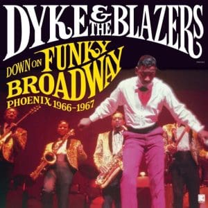 DYKE & THE BLAZERS Down On Funky Broadway: Phoenix 1966-67