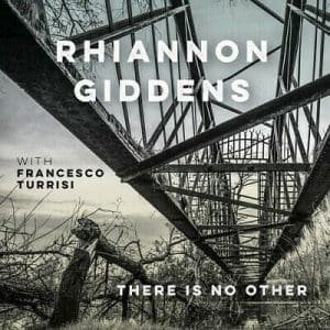 RHIANNON GIDDENS There Is No Other