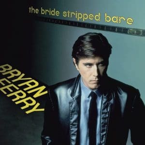 BRYAN FERRY The Bride Stripped Bare (Abbey Road remaster)
