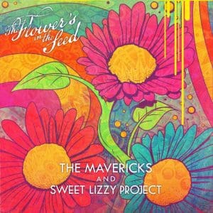 THE MAVERICKS / SWEET LIZZY PROJECT The Flower's In The Seed 7"