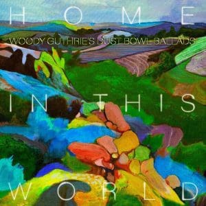 VA / WOODY GUTHRIE COVER PROJECT Home In This World: Woody Guthrie's Dustbowl Ballads