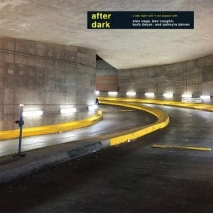 ALAN VEGA, BEN VAUGHAN, BARB DWYER & PALMYRA DELRAN After Dark