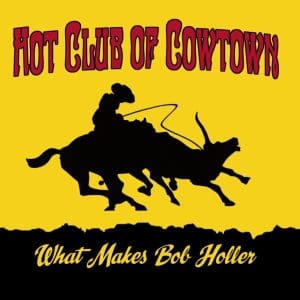 HOT CLUB OF COWTOWN What Makes Bob Holler