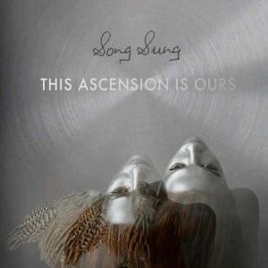 SONG SUNG This Ascension Is Ours