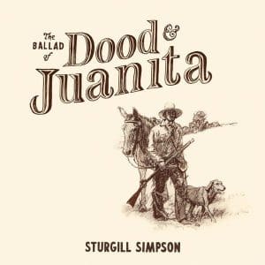 STURGILL SIMPSON The Ballad Of Dood & Juanita