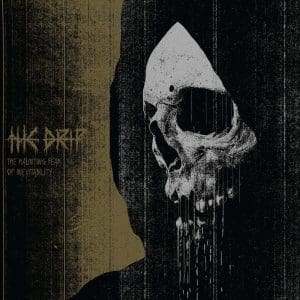 THE DRIP The Haunting Fear of Inevitability