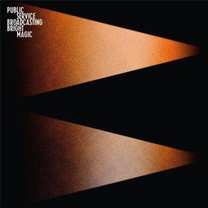 PUBLIC SERVICE BROADCASTING Bright Magic