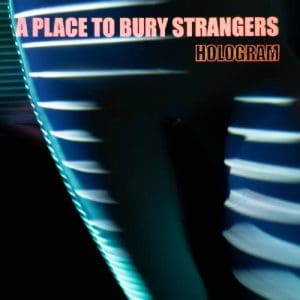 A PLACE TO BURY STRANGERS Hologram (Neon Orange)